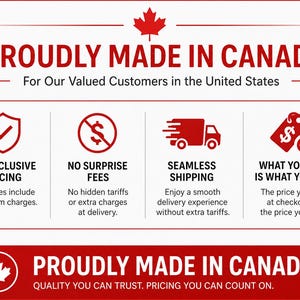 May include: A red and white graphic with the text "PROUDLY MADE IN CANADA" and icons representing all-inclusive pricing, no surprise fees, seamless shipping, and transparent pricing. The image also includes the text "For Our Valued Customers in the United States."