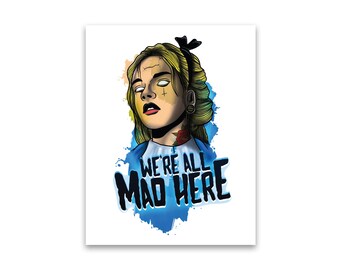 Alice In Wonderland "We're All Mad Here" 8.5x11 Original Art Print