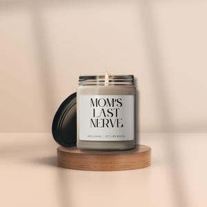 Mom&#39;s Last Nerve, Mom Gift from Daughter, Mother&#39;s Day Gift, Funny gift for Mom, Scented Soy Candle, Gift for Mom, Mothers Day Candle