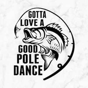 Gotta Love a Good Pole Dance Fishing Vinyl Decal, Car Decal, Car Sticker, Laptop, Window Decal, Window Sticker, Tumbler