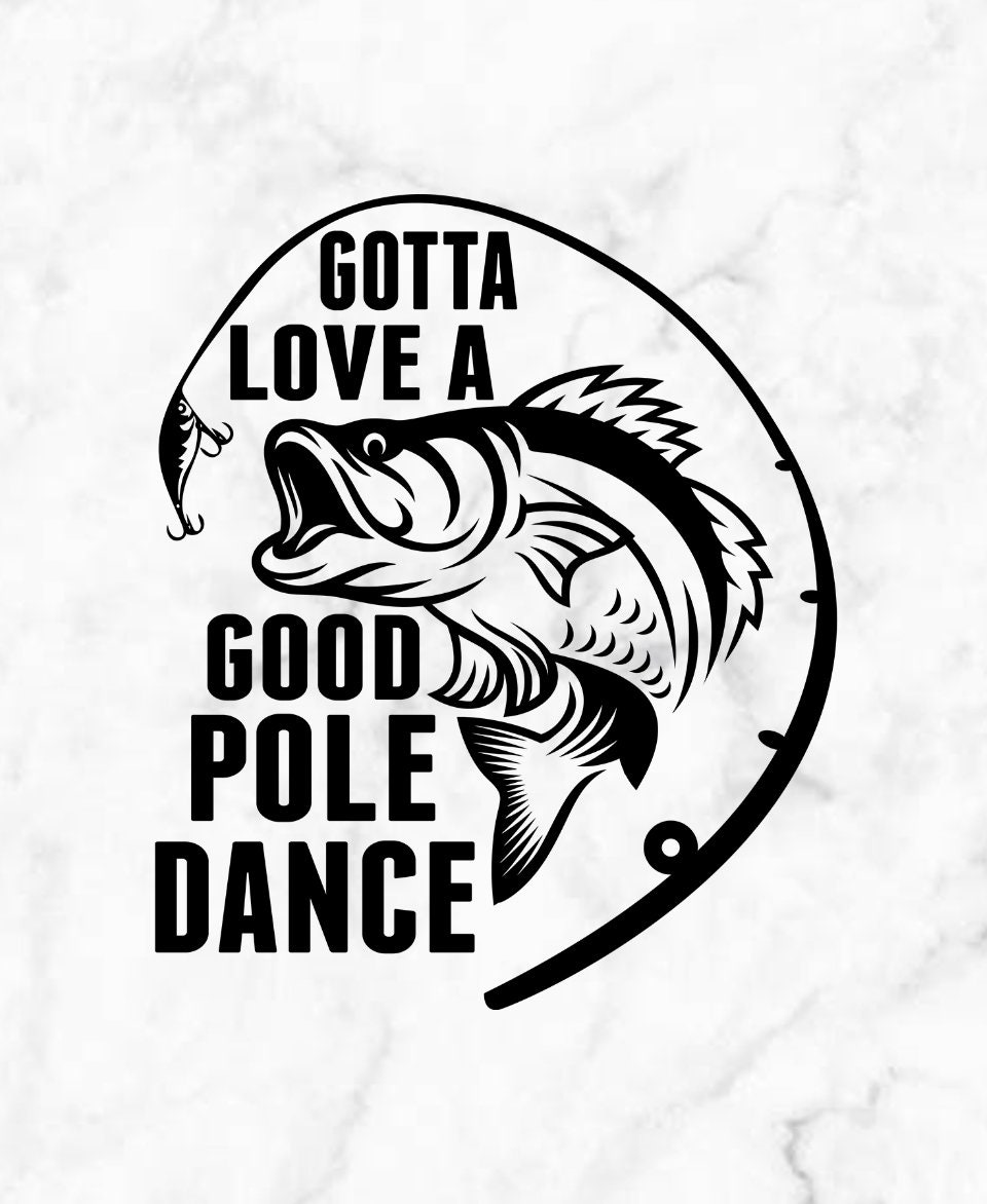 Gotta Love a Good Pole Dance Fishing Vinyl Decal, Car Decal, Car Sticker,  Laptop, Window Decal, Window Sticker, Tumbler