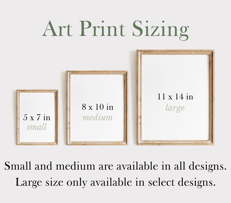 May include: Art print sizing guide with three framed prints. Sizes include 5 x 7 in (small), 8 x 10 in (medium), and 11 x 14 in (large). Text indicates small and medium sizes are available in all designs, while large is only in select designs.