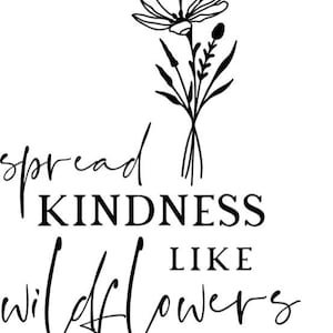 Spread kindness like wildflowers