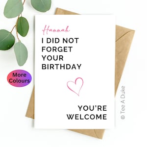 Spaß Geburtstagskarte personalisiert Ich habe nicht Ihre Geburtstagskarte vergessen, Karte für Kollege Boss Freund Cousin, für Geschwister, MUM GEBURTSTAG DAD Karte