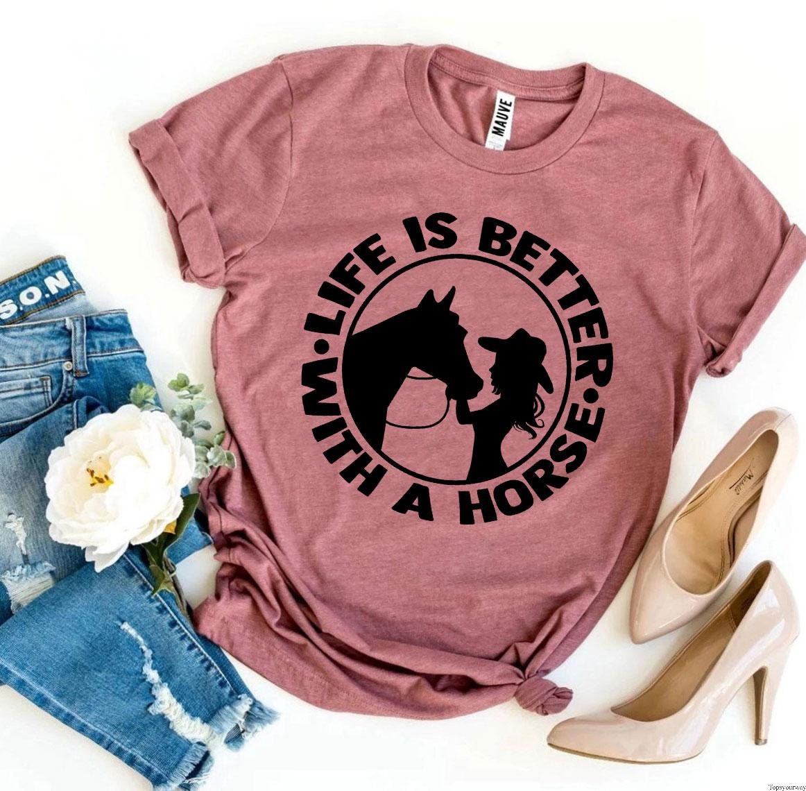 Life is Better With a Horse T Shirt Horse Lover Shirt Etsy