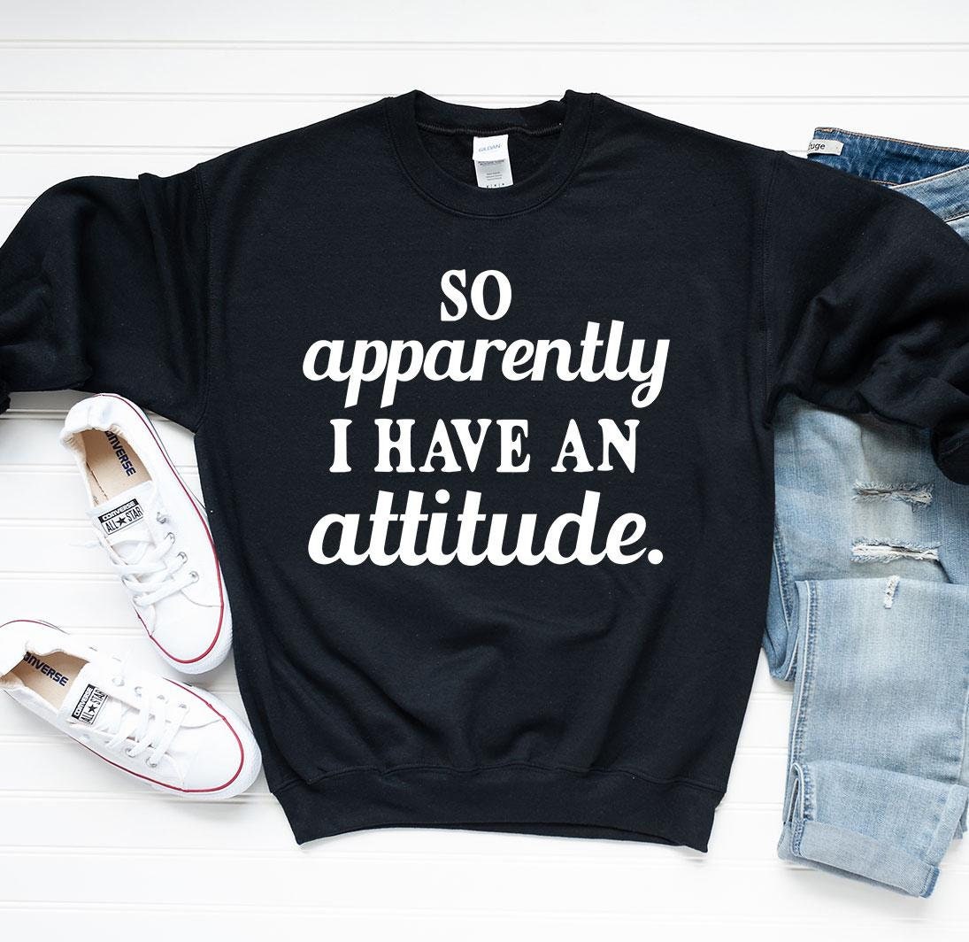 So Apparently I Have an Attitude Sweatshirt - Etsy