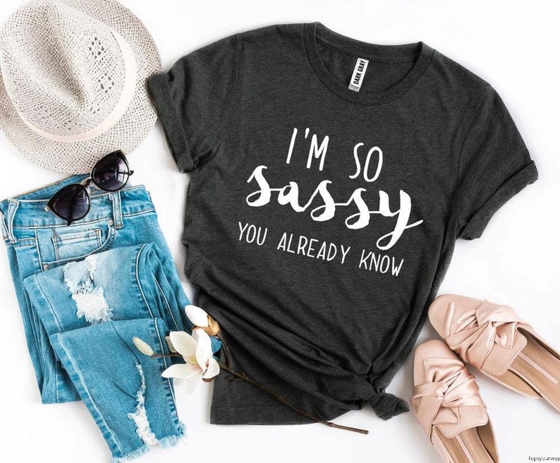 Im so Sassy You Already Know T-shirt I'm Sassy Tee - Etsy