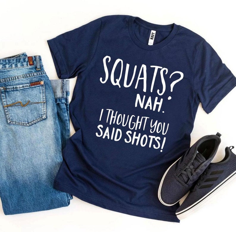 Squats Nah I Thought You Said Shots T-shirt Trendy Workout - Etsy