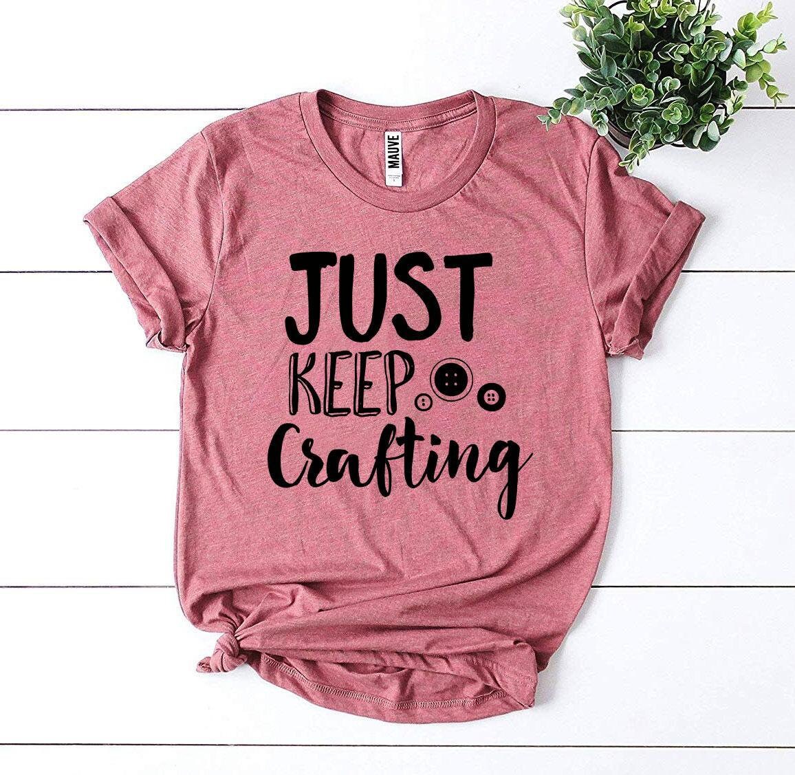 Just Keep Crafting TShirt Craft Lovers TShirt Funny Etsy