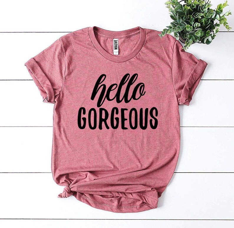 Hello Gorgeous T-shirt - Etsy