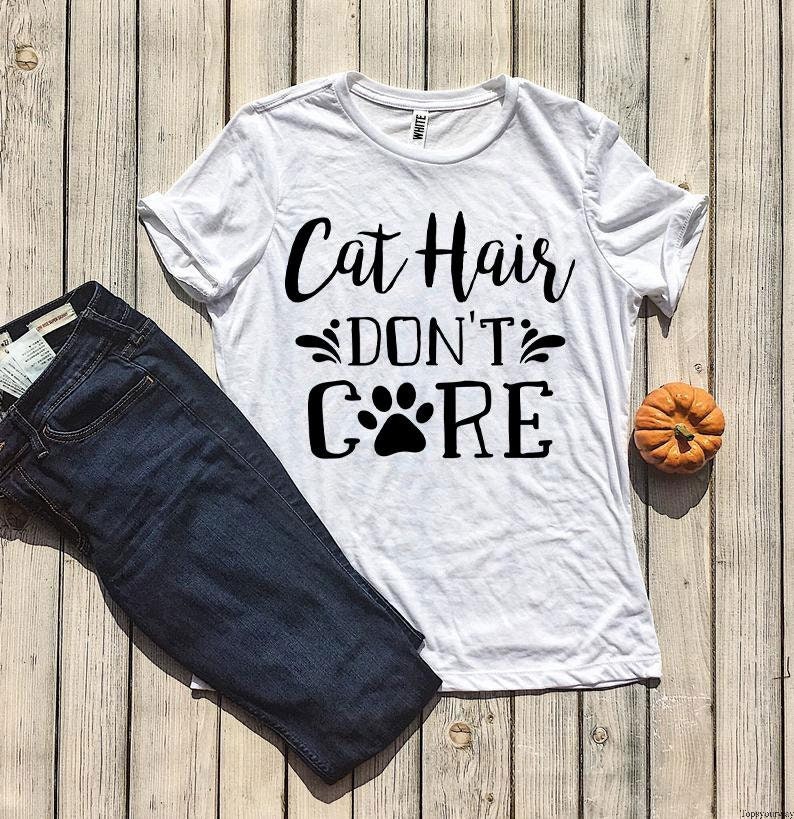 Cat Hair Dont Care Tshirt Cat Owner Shirt Fur Mama Funny Etsy