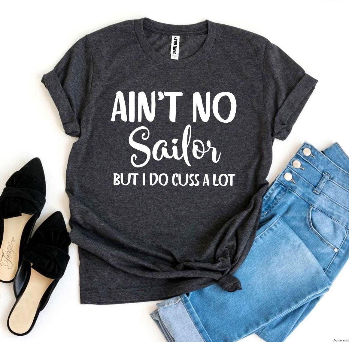 Aint No Sailor but I Do Cuss a Lot T-shirt Southern Tee I - Etsy