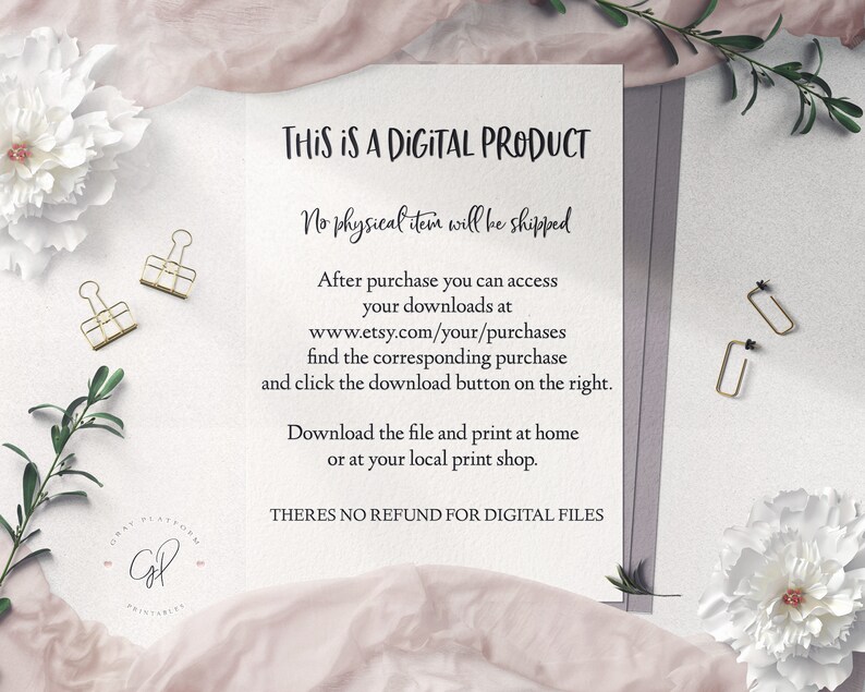May include: A white background with a text overlay that reads "THIS IS A DIGITAL PRODUCT. No physical item will be shipped. After purchase you can access your downloads at www.etsy.com/your/purchases find the corresponding purchase and click the download button on the right. Download the file and print at home or at your local print shop. THERES NO REFUND FOR DIGITAL FILES."