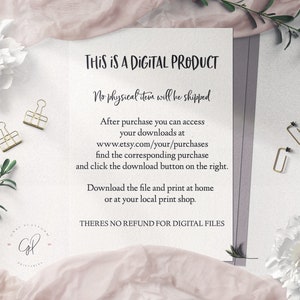 May include: A white background with a text overlay that reads "THIS IS A DIGITAL PRODUCT. No physical item will be shipped. After purchase you can access your downloads at www.etsy.com/your/purchases find the corresponding purchase and click the download button on the right. Download the file and print at home or at your local print shop. THERES NO REFUND FOR DIGITAL FILES."
