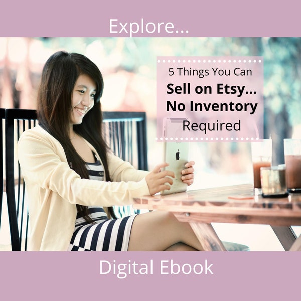 Etsy Selling Made Easy | 5 Things You Can Sell On Etsy That Don’t Require Any Inventory | PDF Ebook Format