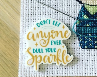 Don't Let Anyone Ever Dull Your Sparkle Needle Minder For Cross Stitch And Embroidery