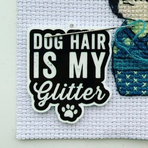 Dogs Hair Is My Glitter Needle Minder For Cross Stitch And Embroidery
