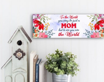 To Me You Are The World Mom Mother's Day Sign