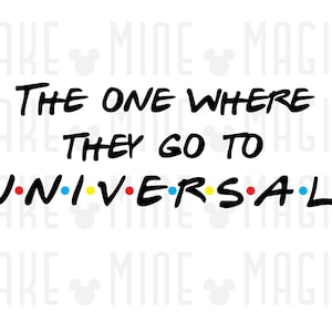 The One Where They Go Universal SVG PNG, Cricut Cut File, Matching Family Svg, Universal Studios Family Vacation, Friends svg, Family Trip