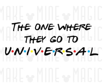 The One Where They Go Universal SVG PNG, Cricut Cut File, Matching Family Svg, Universal Studios Family Vacation, Friends svg, Family Trip
