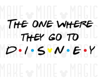 The One Where They Go DisneySVG PNG, Cricut Cut File, Matching Family Svg, Disneyworld Family, Family Vacation, Friends svg, Disneyland svg
