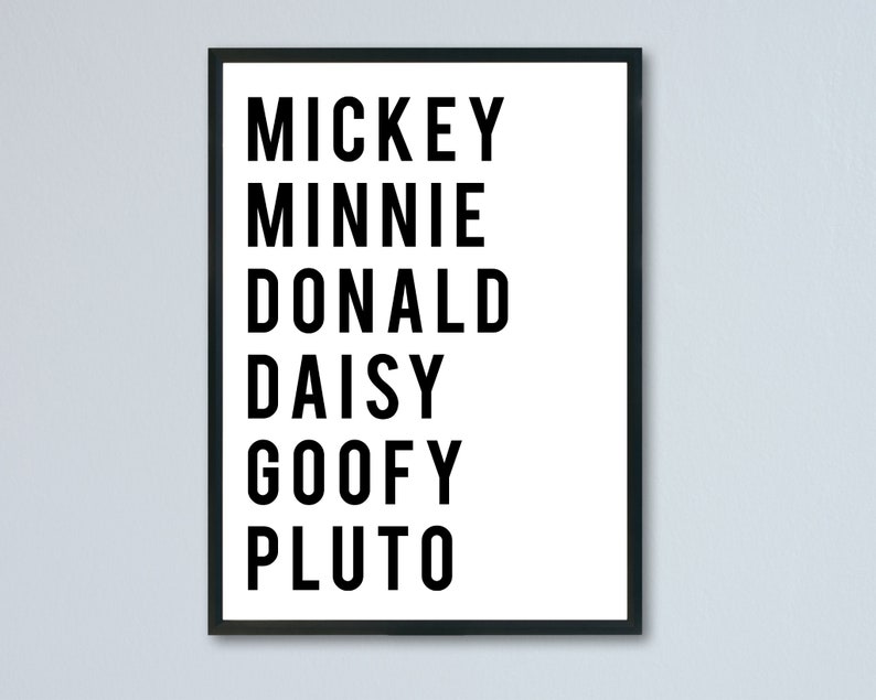 May include: Black and white printable wall art featuring the names of popular Disney characters: Mickey, Minnie, Donald, Daisy, Goofy, and Pluto.