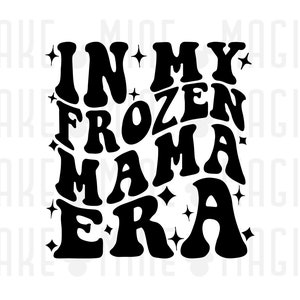 In mijn bevroren Mama tijdperk SVG PNG, Mama SVG, mama SVG, moeder SVG, tijdperken SVG, SVGS-bestanden voor cricut, tijdperk SVG, moeder cadeau, Moederdag, bevroren SVG