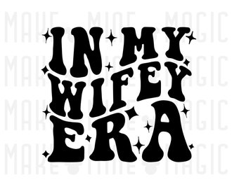In My Wifey Era Svg Png, Files for Cricut, Silhouette, Engagement party, wedding shower, getting married, Wifey svg, wedding svg, Wifey Life