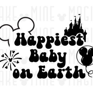 Happiest Baby On Earth svg png, Mickey Svg, Vacation svg, Disneyland svg, Disneyworld, Happiest Place, First Trip, Cricut cut file, iron on