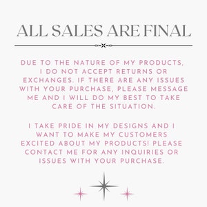 May include: A pink text graphic on a white background with the text "ALL SALES ARE FINAL" in a decorative font. The text below explains the shop's return policy and encourages customers to contact the shop owner for any questions or concerns.