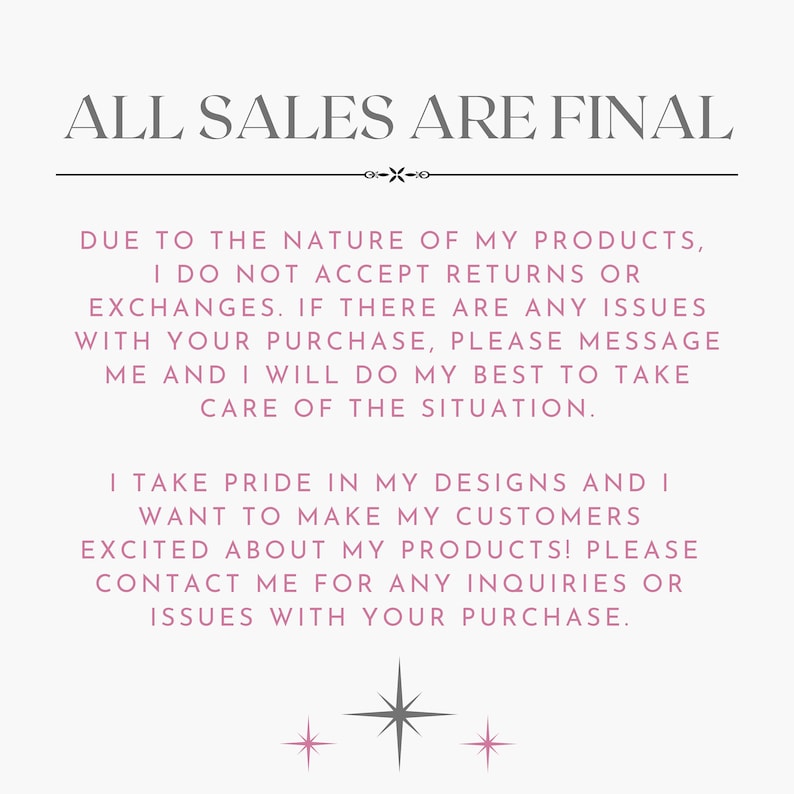 May include: A pink text graphic on a white background with the text "ALL SALES ARE FINAL" in a decorative font. The text below explains the shop's return policy and encourages customers to contact the shop owner for any questions or concerns.