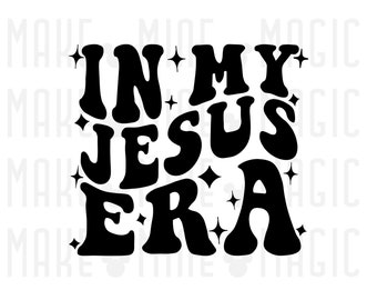In My Jesus Era Svg Png, Files for Cricut, Silhouette, Jesus svg, Jesus Christ, King Jesus, Savior, Christian svg, Church svg, Bible school