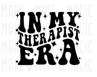In My Therapist Era Svg Png, Files for Cricut, Silhouette, counseling svg, therapy svg, mental health svg, psychology, occupational therapy