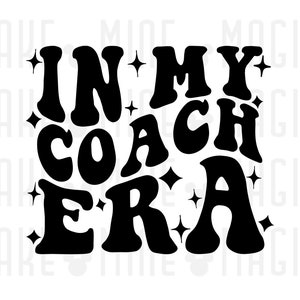 In My Coach Era SVG PNG, Coach svg, Coach shirt, Eras, wavy stacked text, svg for cricut, Teacher gift, Coaching svg, era svg, Team Coach
