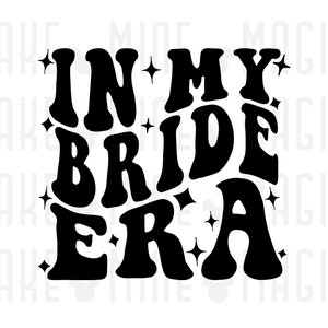 In My Bride Era Svg Png, Bride png, Files for Cricut, Silhouette, Engagement party, bridal shower, getting married, bride svg, wedding svg
