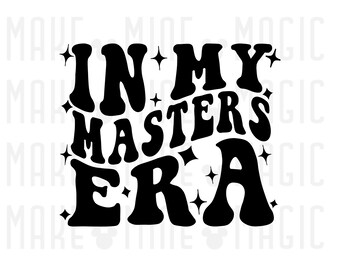 In My Masters Era Svg Png, Files for Cricut, Silhouette, Graduate svg, college svg, student svg, graduate school, Masters Degree, new grad