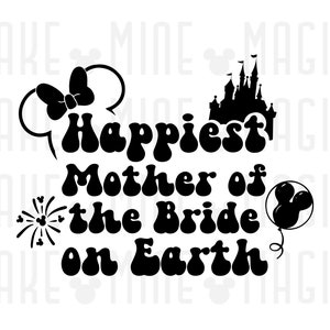 La madre della sposa più felice della Terra svg png, Disneyworld svg, regalo di nozze, madre della sposa svg, file di taglio per cricut, madre della sposa