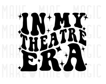 In My Theatre Era Svg Png, Files for Cricut, Silhouette, Drama svg, Theatre svg, theatre kid, broadway, performer, actor, actress, singer