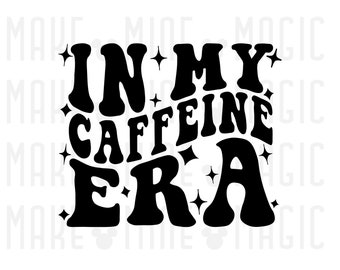 In My Caffeine Era Svg Png, Files for Cricut, Silhouette, Coffee svg, Caffeine svg, Coffee lover, Tea lover, Coffee addict, coffee culture