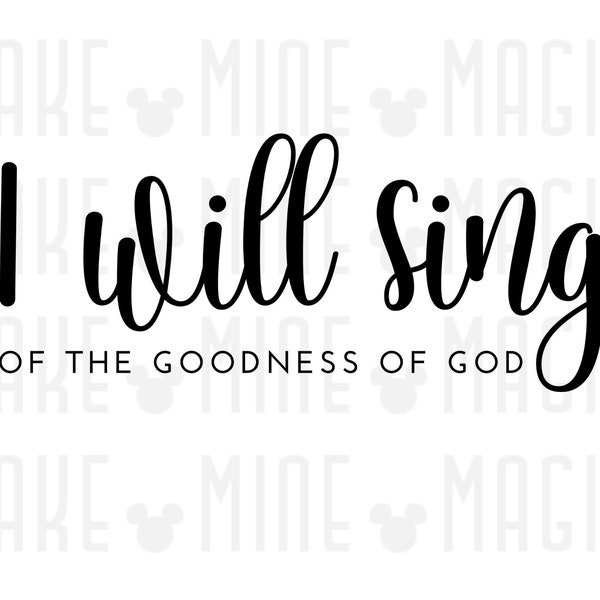 I Will Sing of The Goodness of God SVG PNG, Jesus svg, Faith svg, Christian svg, Cricut Cut File, Christian Music, Christian song lyric