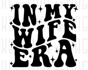 In My Wife Era Svg Png, Files for Cricut, Silhouette, Engagement party, wedding shower, getting married, Wife svg, wedding svg, Wife Life
