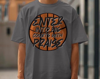 May include: A gray t-shirt with a basketball graphic and the text "Enter into his courts with praise".