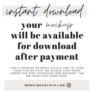 May include: Text overlay on a beige background with the words "instant download your mockup will be available for download after payment" and the text "YOU'LL RECEIVE AN EMAIL WITH A LINK TO 'VIEW YOUR FILE ON ETSY' OR ACCESS YOUR MOCK UNDER THE ETSY 'PURCHASE AND REVIEWS' TAB ON YOUR ETSY HOME PAGE." and the text "MODELMOCKUPCO.COM" with an Instagram icon.