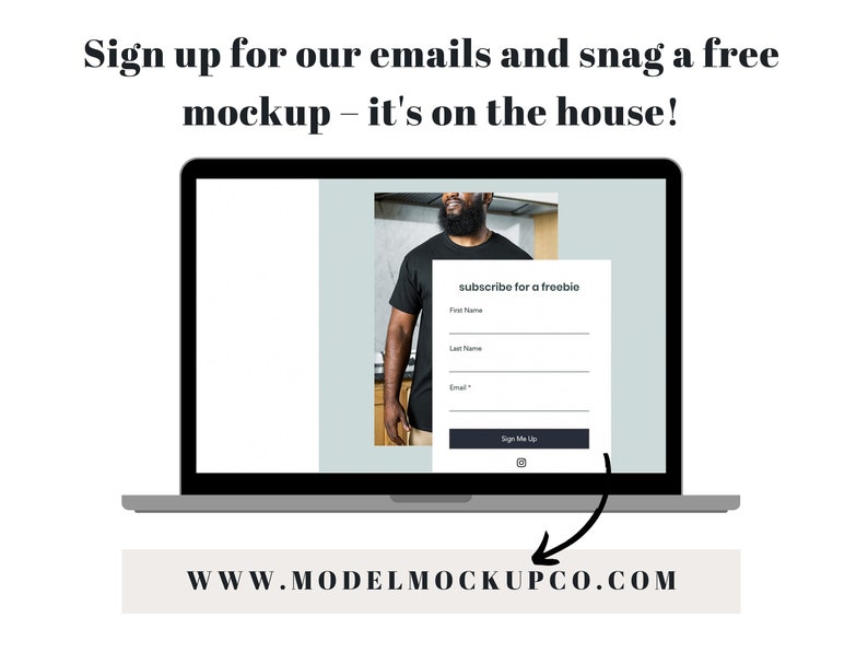 May include: A laptop computer screen displaying a website with a sign-up form for a free mockup. The form asks for the user's first name, last name, and email address. The website also includes a photo of a person wearing a black t-shirt. The text on the website reads "subscribe for a freebie". The text on the laptop's bottom bar reads "WWW.MODELMOCKUPCO.COM".