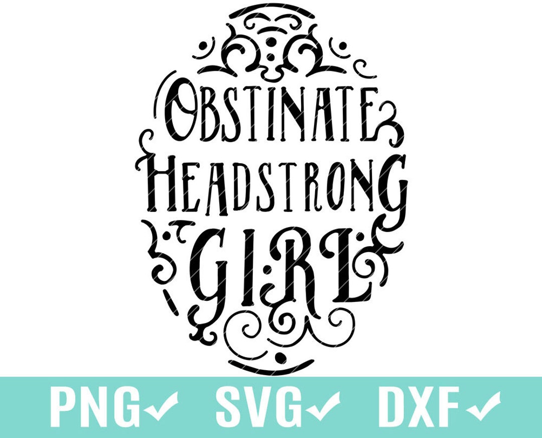 Obstinate Headstrong Girl, Clip Art SVG, PNG, Dxf Cutting Digital File