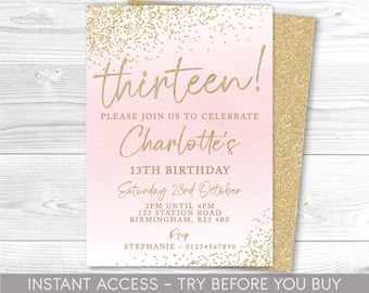 May include: Pink and gold glitter birthday invitation for a 13th birthday party. The invitation says "thirteen!" and "Please join us to celebrate Charlotte's 13th Birthday. Saturday 23rd October 2PM until 4PM 123 Station Road Birmingham, B23 4RF RSVP Stephanie - 01234567890"