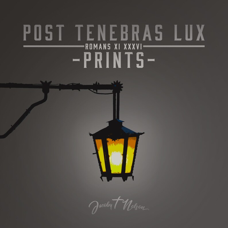 May include: A black metal street lamp with a yellow light shining from inside. The lamp is attached to a black metal pole. The text "POST TENEBRAS LUX" is written in white letters above the lamp. The text "ROMANS XI XXXVI" is written in white letters below the lamp. The text "-PRINTS-" is written in white letters below the text "ROMANS XI XXXVI". The text "Jacoby + Nelson" is written in white letters below the lamp.