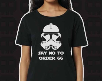 Say no to order 66 - Star Wars - Clone Wars - Funny - Revenge of the Sith - Womens Fit T-shirt