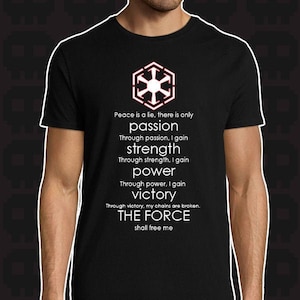 May include: Black t-shirt featuring a white symbol and text. The symbol is a stylised star with four points. The text reads: "Peace is a lie, there is only passion. Through passion, I gain strength. Through strength, I gain power. Through power, I gain victory. Through victory, my chains are broken. THE FORCE shall free me."