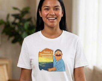 Bob's Burgers Teddy Today is tomorrows yesterday T-shirt